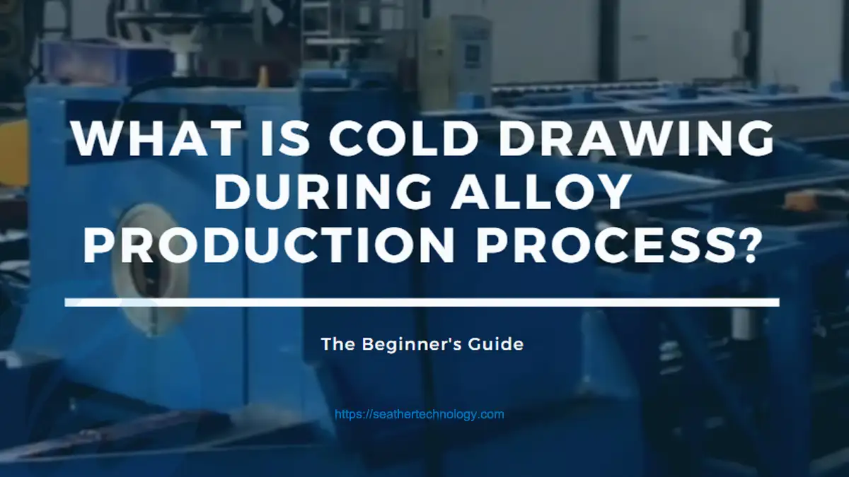 cold drawing of alloy production